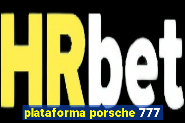 plataforma porsche 777